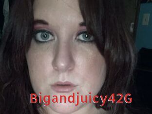 Bigandjuicy42G