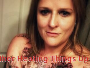 Heather_Heating_Things_Up