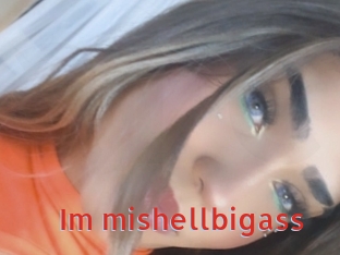 Im_mishellbigass