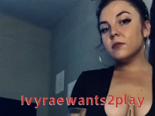 Ivyraewants2play