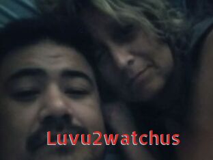 Luvu2watchus