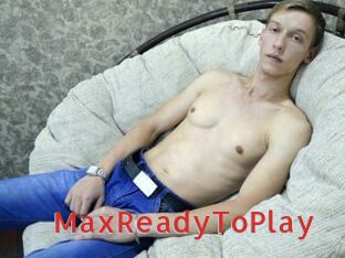 MaxReadyToPlay