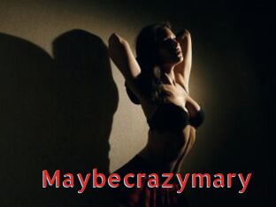 Maybecrazymary