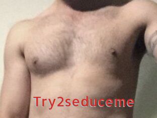 Try2seduceme