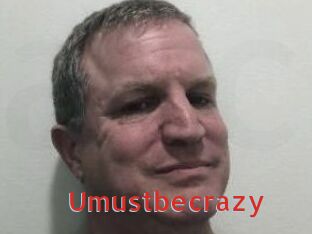 Umustbecrazy